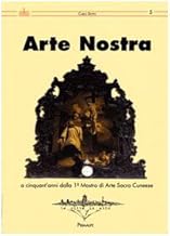 Arte nostra. A cinquant'anni dalla 1 Mostra di Arte Sacra del cunese