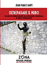 Oltrepassare il muro. Percorsi di sensibilizzazione alla mediazione comunitaria in ambito penitenziario