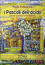 I Pascoli dell'acido: Poesie e canzoni psichedeliche