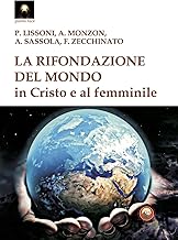 La rifondazione del mondo in Cristo e al femminile. Verso il sogno dell'unità del sapere