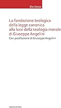 La Fondazione teologica della legge canonica alla luce della teologia morale di Giuseppe Angelini
