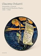 Giacomo Dolcetti. Ceramiche a Venezia negli anni del Realismo Magico 1924 - 1928. Ediz. illustrata