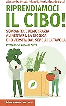 Riprendiamoci il cibo! Sovranità e democrazia alimentare: la ricerca di diversità dal seme alla tavola