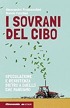 I sovrani del cibo. Speculazione e resistenza dietro a quello che mangiamo