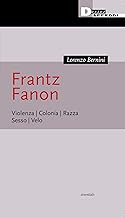 Frantz Fanon. Violenza. Colonia. Razza. Sesso. Velo
