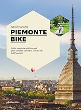 Piemonte bike. Guida completa agli itinerari, piste ciclabili, ciclovie e ciclostrade del Piemonte