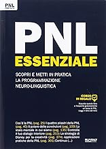 PNL essenziale. Scopri e metti in pratica la programmazione neuro-linguistica