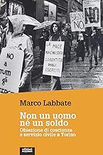 Non un uomo nè un soldo. Obiezione di coscienza e servizio civile a Torino