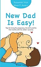 New Dad Is Easy!: Tips for living the pregnancy, the birth and the first months with the child in serenity