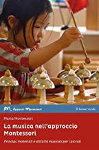 La musica nell'approccio Montessori. Principi, materiali e attività musicali per i piccoli