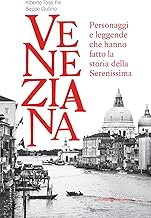 Veneziana. Personaggi e leggende che hanno fatto la storia della Serenissima