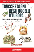 Tracce e segni degli uccelli d'Europa. Guida al riconoscimento. Ediz. ampliata
