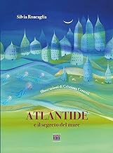 Atlantide e il segreto del mare. Ediz. a colori