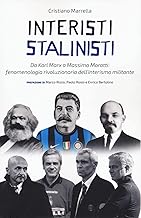Interisti stalinisti. Da Karl Marx a Massimo Moratti: fenomenologia rivoluzionaria dell'interismo militante