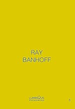 Ray Banhoff. Luminous Phenomena. Ediz. italiana, francese e inglese (Vol. 8)