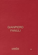 Gianpiero Fanuli. Luminous Phenomena. Ediz. inglese, italiana e francese (Vol. 10)