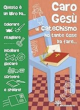 Caro Gesù al catechismo ho tante cose da fare.... Ediz. illustrata