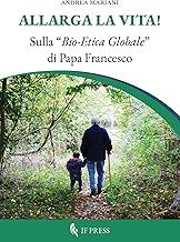 Allarga la vita! Sulla «bio-etica globale» di papa Francesco