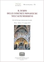Il tempo delle comunità monastiche nell'Alto Medioevo. Atti del Convegno internazionale di studio (Roma-Subiaco, 9-11 giugno 2017)