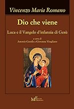 Dio che viene. Luca e il Vangelo d'infanzia di Gesù