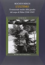 L'ultimo. Il memoriale inedito della guardia del corpo di Hitler (1940-1945)