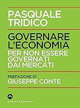Governare l'economia. Per non essere governati dai mercati