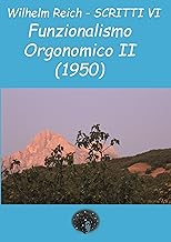 Scritti. Funzionalismo orgonomico parte 2° (1950) (Vol. 6)