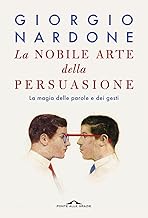 La nobile arte della persuasione. La magia delle parole e dei gesti