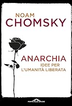 Anarchia. Idee per l'umanità liberata