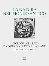 La natura nel mondo antico. Antologia classica da Omero a Plinio il Giovane