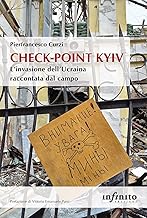 Check-point Kyiv. L'invasione dell'Ucraina raccontata dal campo