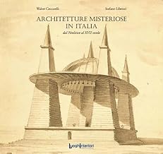 Architetture misteriose in Italia. Dal Neolitico al XVII secolo