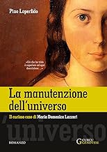 La manutenzione dell'universo. Il curioso caso di Maria Domenica Lazzeri. Ediz. integrale: Il curioso caso di Maria Domenica Lazzeri (1815-1848)