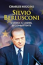 Silvio Berlusconi. L'uomo, il leader, il combattente