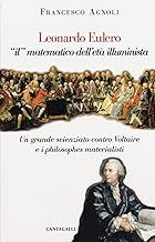 Leonardo Eulero «il» matematico dell'età illuminista. Un grande scienziato contro Voltaire e i philosophes materialisti