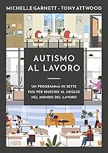 Autismo al lavoro. Un programma in sette fasi per riuscire meglio nel mondo del lavoro