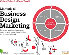 Manuale di Business Design Marketing. Il metodo basato sulle persone per creare strategie di marketing condivise ed efficaci