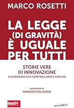 La legge (di gravità) è uguale per tutti. Storie vere di innovazione e di persone che controllano il rischio