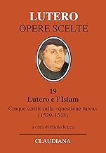 Lutero e l'Islam. Cinque scritti sulla «questione turca» 1529-1543