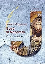 Gesù di Nazareth. Vita e destino