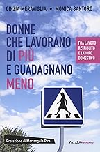 Donne che lavorano di più e guadagnano meno