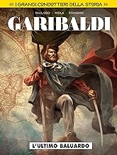 L'ultimo baluardo. Garibaldi. I grandi condottieri della storia (Vol. 1)