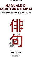 Manuale di scrittura haikai. Vademecum pratico per comporre poesie haiku e altre forme poetiche di origine giapponese
