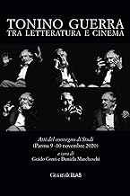 Tonino Guerra tra letteratura e cinema: Atti del Convegno di Studi (Parma 9-10 novembre 2020)