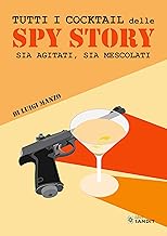 Tutti i cocktail delle spy story. Sia agitati, sia mescolati