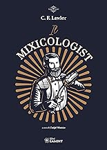 Il Mixicologist. Come miscelare tutte le tipologie di drink elaborati