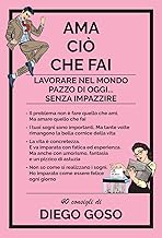 Ama ciò che fai. Lavorare nel mondo pazzo di oggi... senza impazzire