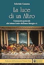 La luce di un Altro. Commento pastorale alle letture festive dell'anno liturgico A