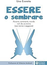 Essere o sembrare. Persone, sentimenti, mondo visti da un eremo (con ironia e saggezza)