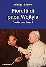 Fioretti di papa Wojtyla. San Giovanni Paolo II